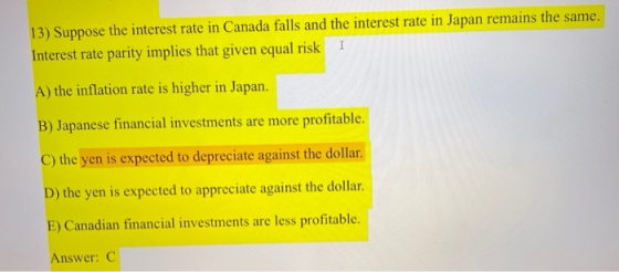 13) Suppose the interest rate in Canada falls and the interest rate in Japan remains the same. Interest rate parity implies t
