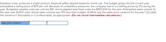 Davidson Corp. produces a single product: fireproof safety deposit boxes for home use. The budget going into the current year