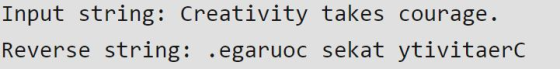 Input string: Creativity takes courage. Reverse string: .egaruoc sekat ytivitaerC