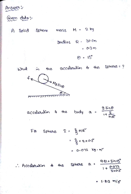 Answer Gien clota- A Solid Sphesre s M2 ky 0.3 -f accelarahothe bod a- MR a O.072 kg - m q.81 a SinI5 .. Accelaraton a the