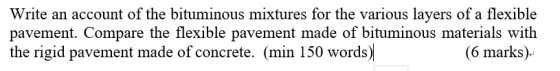 Write an account of the bituminous mixtures for the various layers of a flexible pavement. Compare the flexible pavement made
