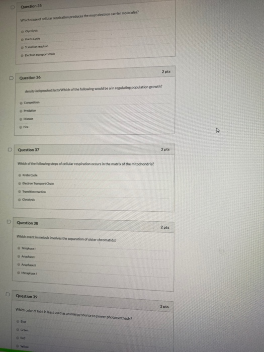 U Question 35 Which stage of cellular respiration produces the most electron carrier molecules! Krete che 2 pts Question 36 d