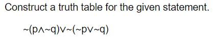 Construct a truth table for the given statement.