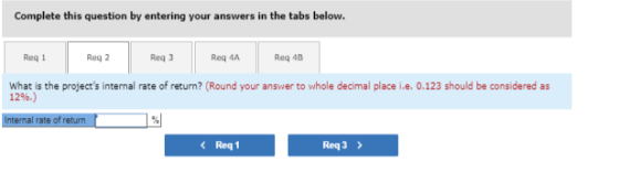 Complete this question by entering your answers in the tabs below. Reg 1 Req3 Req2 Req3 Rega Reg 1B What is the projects int