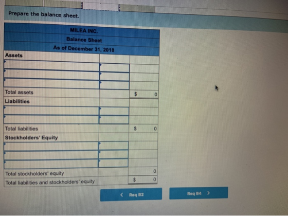 Prepare the balance sheet. MILEA INC. Balance Sheet As of December 31, 2018 Assets Total assets Liabilities Total liabilities