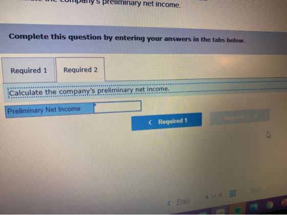 s preliminary net income. Complete this question by entering your answers in the tabs below. Required 1 Required 2 Calculate