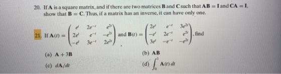 20. If A is a square matrix, and if there are two matrices B and Csuch that AB show that B = C. Thus, if a matrix has an inve