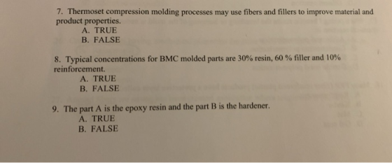 7. Thermoset compression molding processes may use fibers and fillers to improve material and product properties. A. TRUE B.