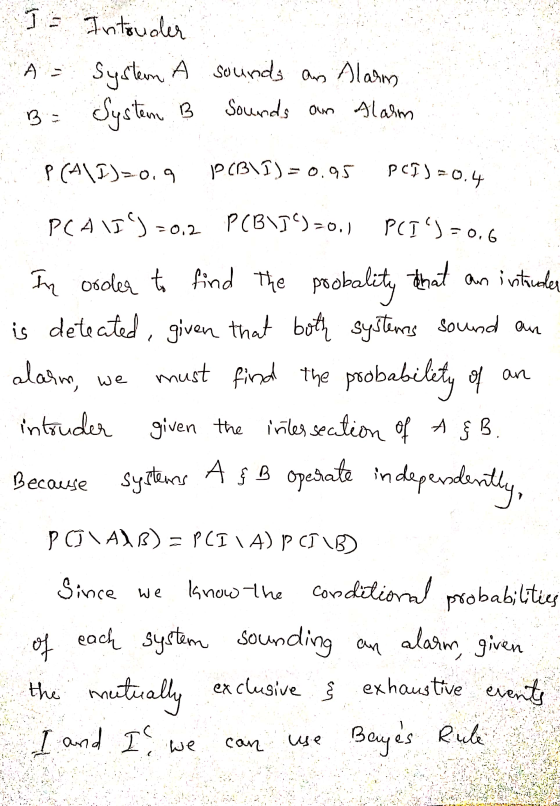 It Intruder A = Systern A sounds an Alarm Syste tem B Sounds an alarm B P (A\I)=0.9 PCB I) = 0.95 PCI)=0.4 PCA \I)=0,2 PCB\]