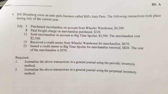 ID: A Name: 4. Bill Blumberg owns an auto parts business called Bills Auto Parts. The following transactions took place duri