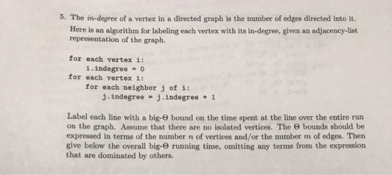 5. The in-degree of a vertex in a directed graph is the number of edges directed into it. Here is an algorithm for labeling e