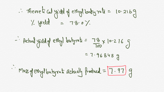 : Theoretical field of ethyl buty rote = 10.216g % yield = 78.0% -Actual yild of ethyl butyrate = 78 x 10-216 g =7-96848 g 1.