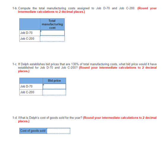 1-b. Compute the total manufacturing costs assigned to Job D-70 and Job C-200. (Round your intermediate calculations to 2 dec