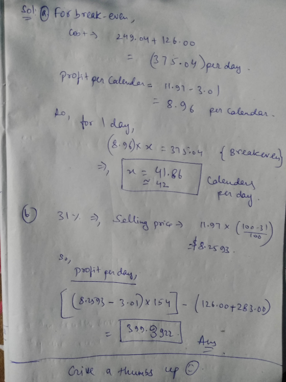 soli (a for break-even Costy 249.04 + 126.00 = (375.04 )per day profit per Calendars 11.91 3.0) - 8.96 مل per Calendar . for