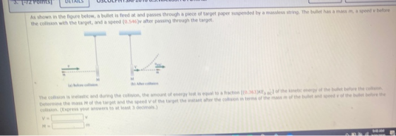PzPoints As shown in the figure below, a bullet is fired at and passes through a piece of target paper suspended by a massles