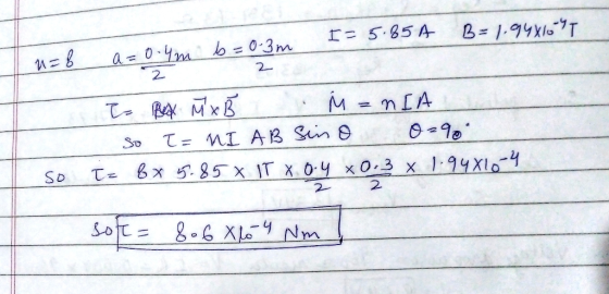 136 a I= 5.85A B = 1.948105 u= 8 a=0.4m b=0.3m Top Mx B M=mIA so ł= NI AB sino 0=90 I= 8 x 5.858 IT X. 0.4 0.3 x 1.94810-4 so
