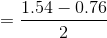 =\frac{1.54-0.76}{2}