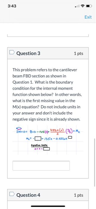 3:43 Exit Question 3 1 pts This problem refers to the cantilever beam FBD section as shown in Question 1. What is the boundar