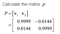 Calculate the matrixP 0.9999-0.0144 0.0144 0.9999