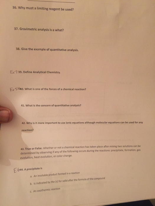 36. Why must a limiting reagent be used? 37. Gravimetric analysis is a what? 38. Give the example of quantitative analysis. E