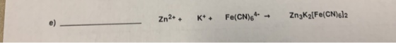 Zn2+ + K+ + Fe(CN)64- Zn3K2[Fe(CN)612