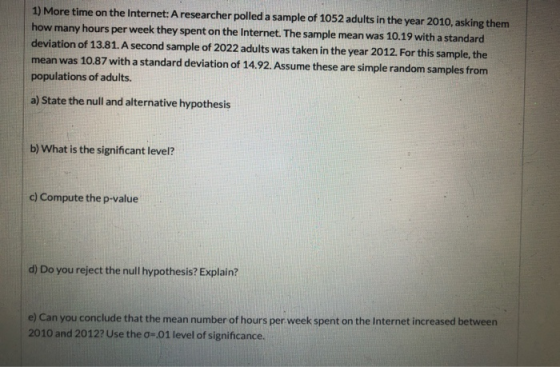 1) More time on the Internet: A researcher polled a sample of 1052 adults in the year 2010, asking them how many hours per we