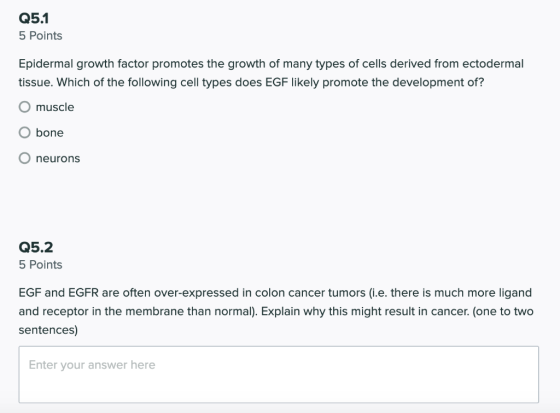 Q5.1 5 Points Epidermal growth factor promotes the growth of many types of cells derived from ectodermal tissue. Which of the