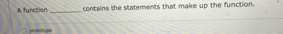 A function contains the statements that make up the function. prototype