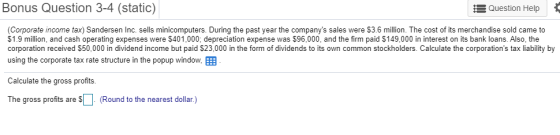 Bonus Question 3-4 (static) :3 Question Help (Corporate income tax) Sandersen Inc. sells minicomputers. During the past year