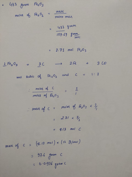 . 433 gram Fe2O₃ Fe₂O3 moles of = man molar mall 433 gram 159.69 gram MO! = 2.71 mol Fe₂O3 1 Fe₂O3 + 30 - 2Fe + 3 co mol Rati