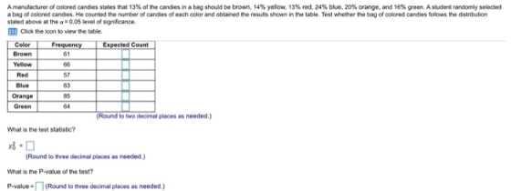 A manufacturer of colored candies states that 13% of the candies in a bag should be brown, 14% vellow, 13% red, 24% blue, 20%