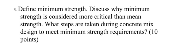 3. Define minimum strength. Discuss why minimum strength is considered more critical than mean strength. What steps are taken