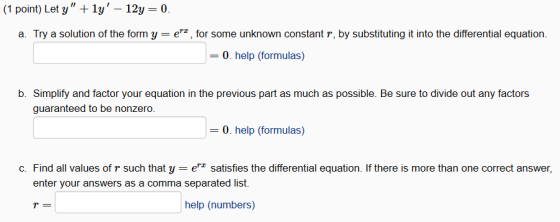 (1 point) Let y + ly – 12y=0. a. Try a solution of the form y=e, for some unknown constant r, by substituting it into the