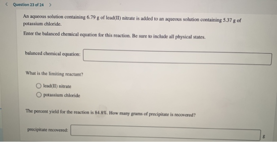Question 23 of 24 > An aqueous solution containing 6.79 g of lead(II) nitrate is added to an aqueous solution containing 5.37
