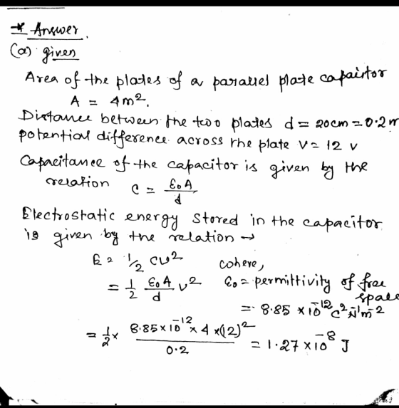 & Answer (a) ginen Area of the plates of a parallel plate capa A = 4m2 Distance between the two plates d = 20cm=0.2m potentia