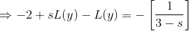 \Rightarrow -2+sL(y)-L(y)=-\left[\frac{1}{3-s} \right ]