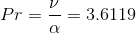 Pr = \frac{\nu }{\alpha }=3.6119