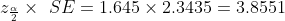 29 X SE= 1.645 x 2.3435 = 3.8551
