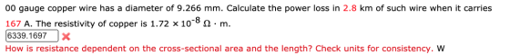 00 gauge copper wire has a diameter of 9.266 mm. Calculate the power loss in 2.8 km of such wire when it carries 167 A. The r