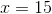 x=15