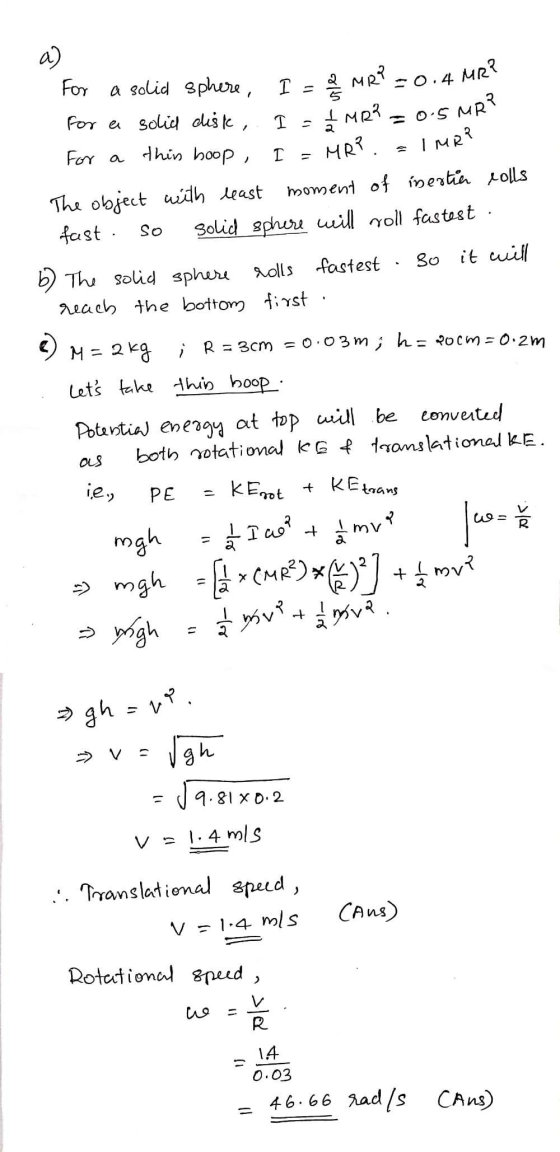 a) MR? 0.4 For a solid sphere, I For a solid disk, 1 For a thin hoop , I MR? LMR? = 0.5 MRP IMR? MR? The object with reast mo