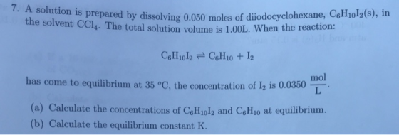 7. A solution is prepared by dissolving 0.050 the solvent CCI. The total solution volume is 1.00L. When the pared by dissolvi