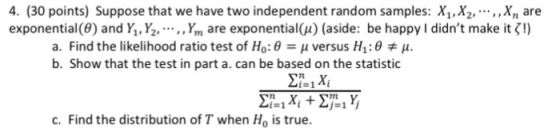 4. (30 points) Suppose that we have two independent random samples: X1, X2, ..,,Xn are exponential (9) and Y.Y2, ,,Yn are exp