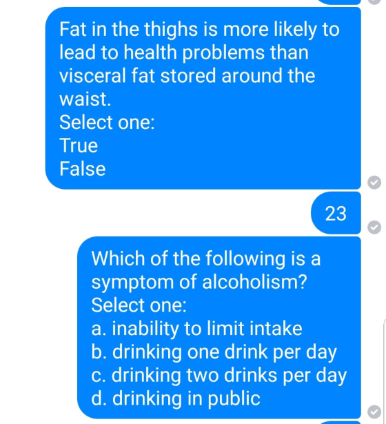 Fat in the thighs is more likely to lead to health problems than visceral fat stored around the waist. Select one True False
