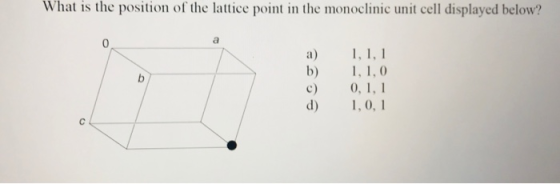 What is the position of the lattice point in the monoclinic unit cell displayed below? 1, 1, 1 1, 1,0 0,1,1 1,0,1
