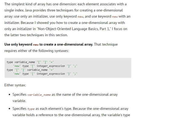 The simplest kind of array has one dimension: each element associates with a single index. Java provides three techniques for