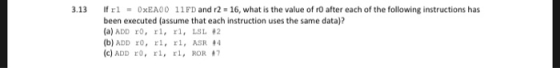 3.13 If rl - OXEAD 11FD and r2 - 16, what is the value of 0 after each of the following instructions has been executed (assum