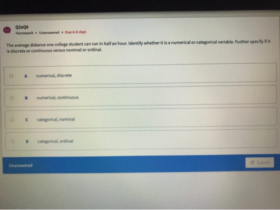 Q2aQ6 Homework . Unanswered • Due in 6 days The average distance one college student can run in half an hour. Identify whethe