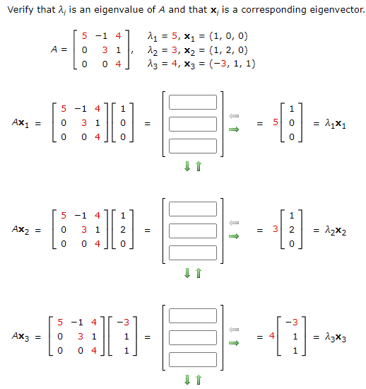 Verify that i; is an eigenvalue of A and that x; is a corresponding eigenvector. 5 -1 4 A = 0 3 1 21 = 5, X1 = (1, 0, 0) 12 =