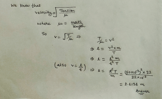 We Know that Tensien velocity mass Mこ length where So んこve →ニ v2xmm T 2m tT also v) T5OX10 22x10-3 2 x 23 2.6136 m Andwer